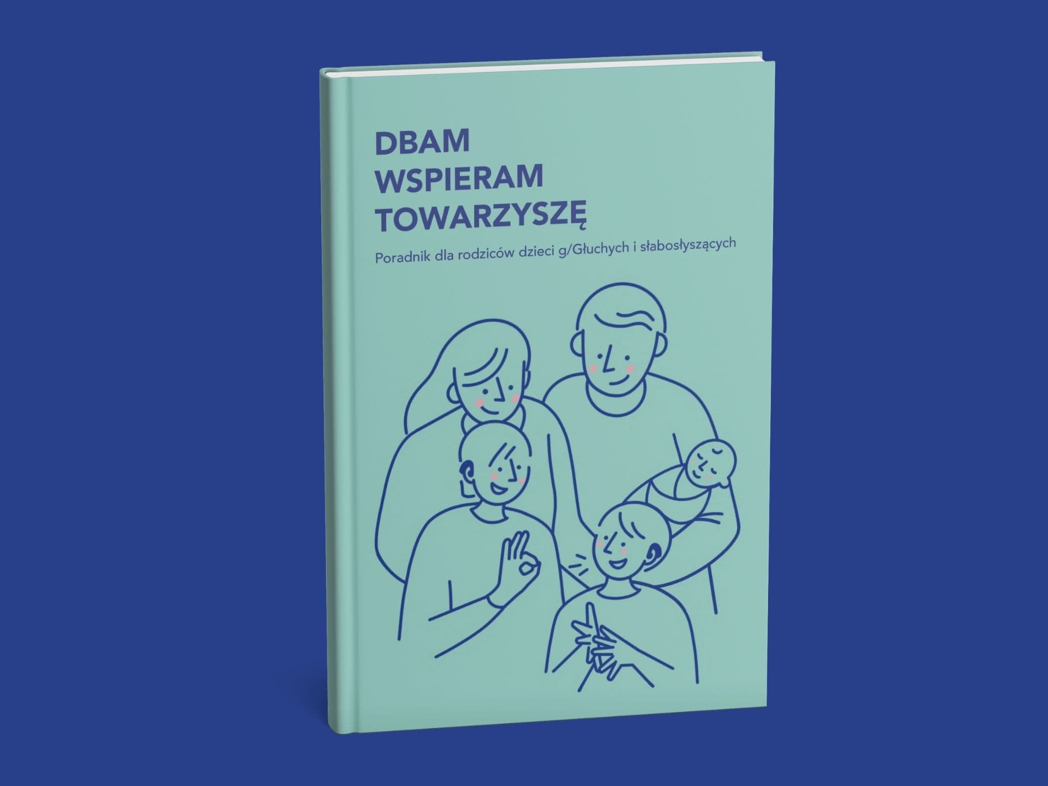 Okładka poradnika „Dbam, wspieram, towarzyszę” dla rodziców dzieci g/Głuchych i słabosłyszących z ilustracją rodziny.